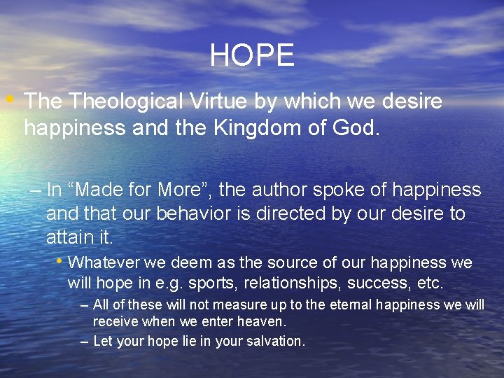 HOPE • Theological Virtue by which we desire happiness and the Kingdom of God.