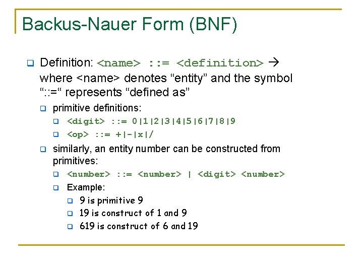 Backus-Nauer Form (BNF) q Definition: <name> : : = <definition> where <name> denotes “entity” Backus-Nauer Form (BNF) q Definition: <name> : : = <definition> where <name> denotes “entity”