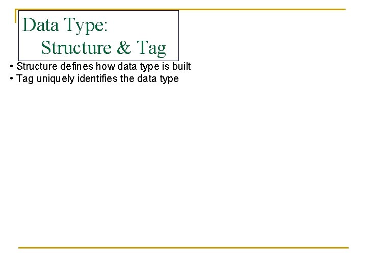 Data Type: Structure & Tag • Structure defines how data type is built • Data Type: Structure & Tag • Structure defines how data type is built •