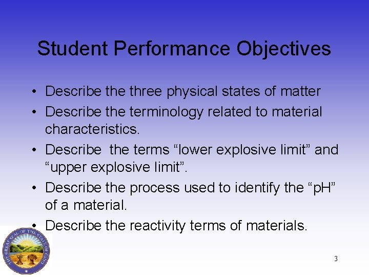 Student Performance Objectives • Describe three physical states of matter • Describe the terminology