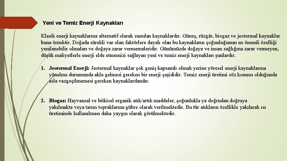 Yeni ve Temiz Enerji Kaynakları Klasik enerji kaynaklarına alternatif olarak sunulan kaynaklardır. Güneş, rüzgâr,