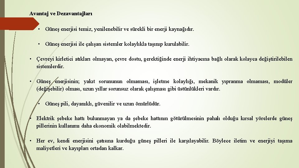 Avantaj ve Dezavantajları • Güneş enerjisi temiz, yenilenebilir ve sürekli bir enerji kaynağıdır. •