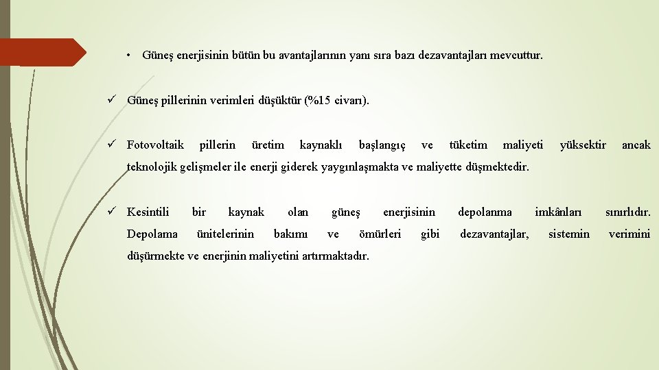  • Güneş enerjisinin bütün bu avantajlarının yanı sıra bazı dezavantajları mevcuttur. ü Güneş
