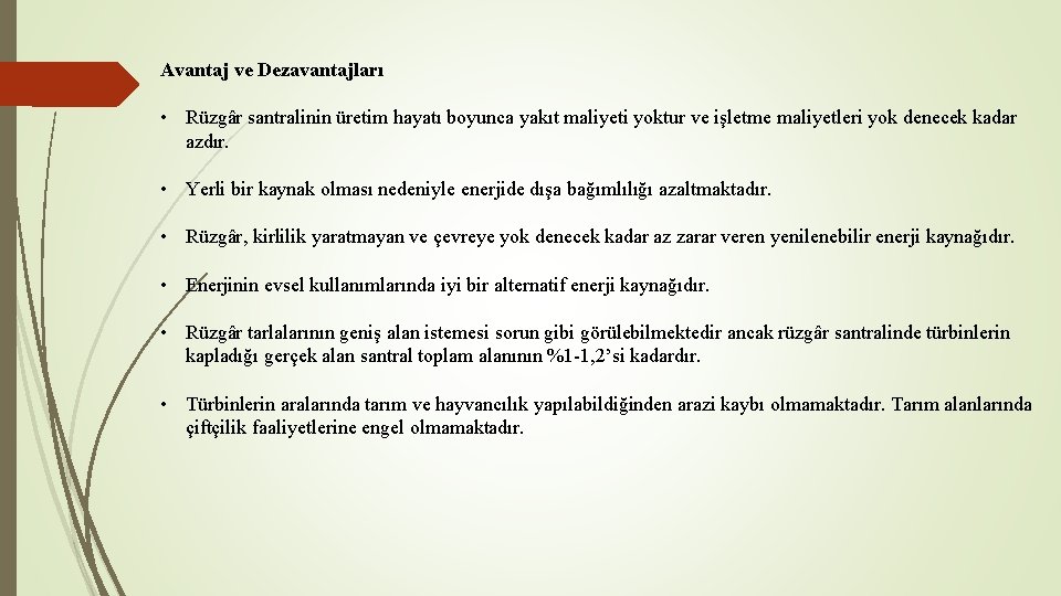 Avantaj ve Dezavantajları • Rüzgâr santralinin üretim hayatı boyunca yakıt maliyeti yoktur ve işletme