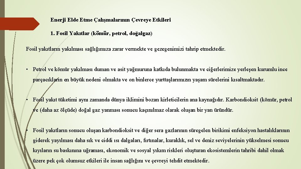 Enerji Elde Etme Çalışmalarının Çevreye Etkileri 1. Fosil Yakıtlar (kömür, petrol, doğalgaz) Fosil yakıtların