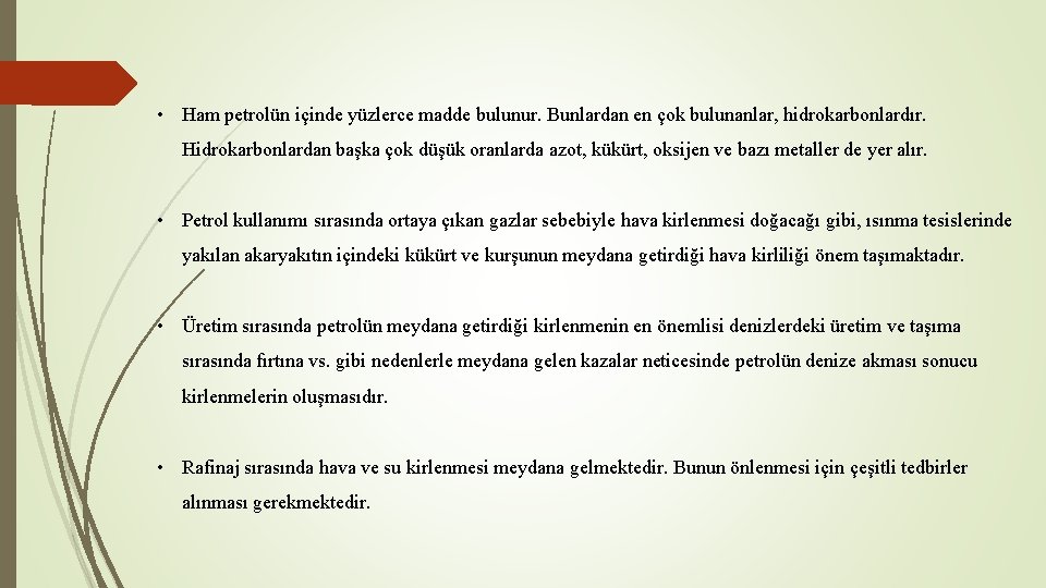  • Ham petrolün içinde yüzlerce madde bulunur. Bunlardan en çok bulunanlar, hidrokarbonlardır. Hidrokarbonlardan