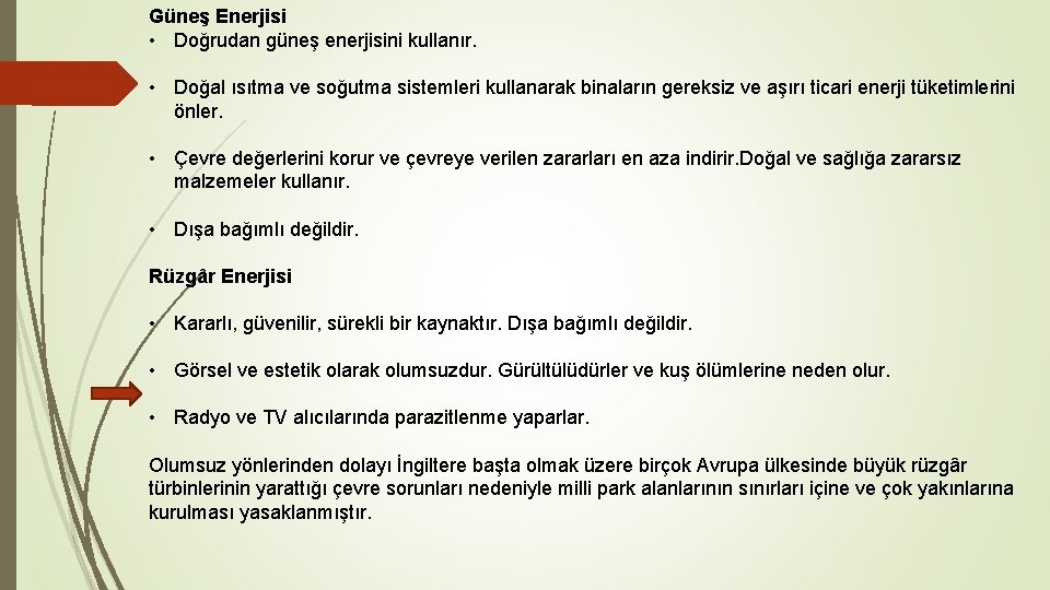 Güneş Enerjisi • Doğrudan güneş enerjisini kullanır. • Doğal ısıtma ve soğutma sistemleri kullanarak