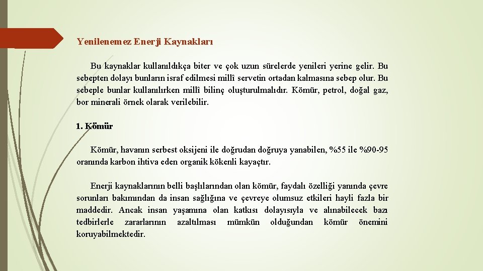 Yenilenemez Enerji Kaynakları Bu kaynaklar kullanıldıkça biter ve çok uzun sürelerde yenileri yerine gelir.