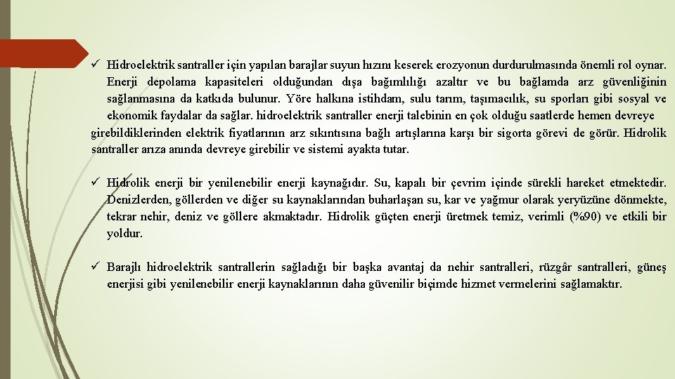 ü Hidroelektrik santraller için yapılan barajlar suyun hızını keserek erozyonun durdurulmasında önemli rol oynar.