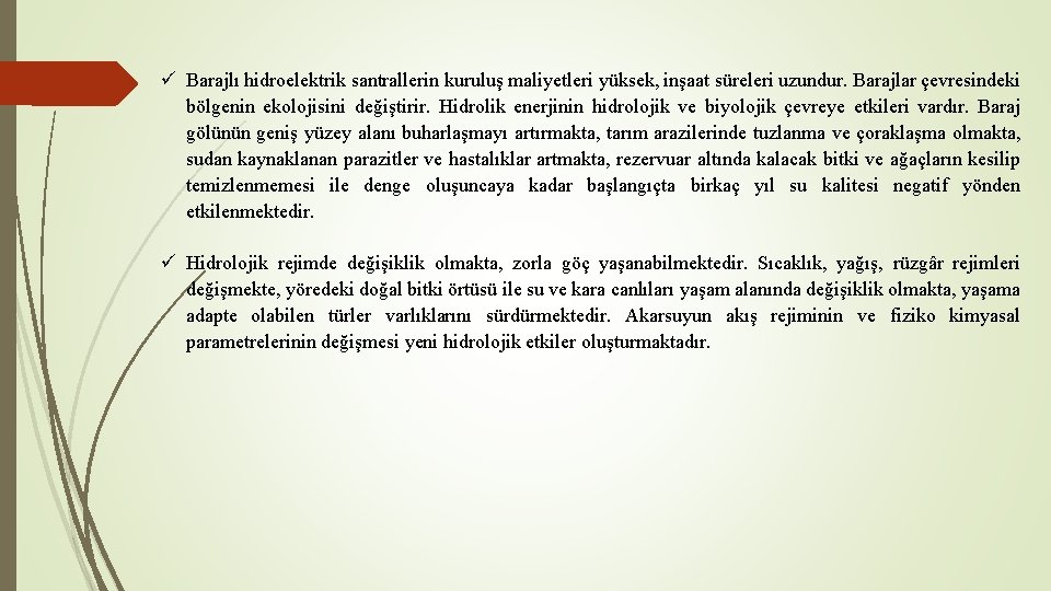 ü Barajlı hidroelektrik santrallerin kuruluş maliyetleri yüksek, inşaat süreleri uzundur. Barajlar çevresindeki bölgenin ekolojisini