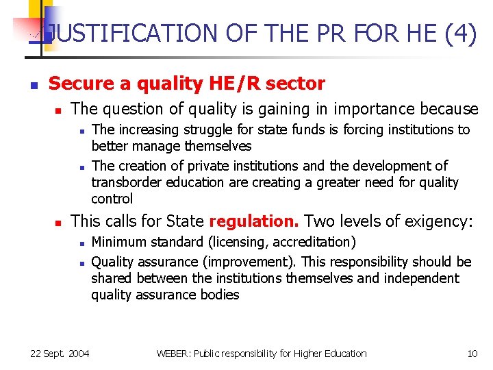 JUSTIFICATION OF THE PR FOR HE (4) n Secure a quality HE/R sector n