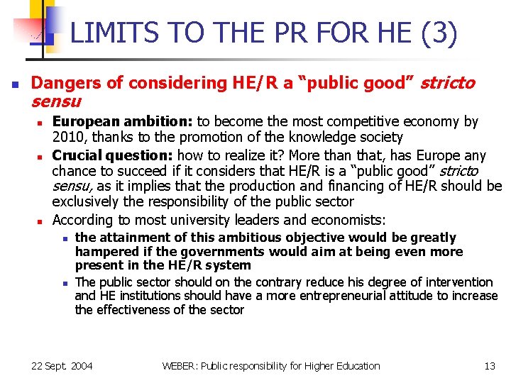LIMITS TO THE PR FOR HE (3) n Dangers of considering HE/R a “public