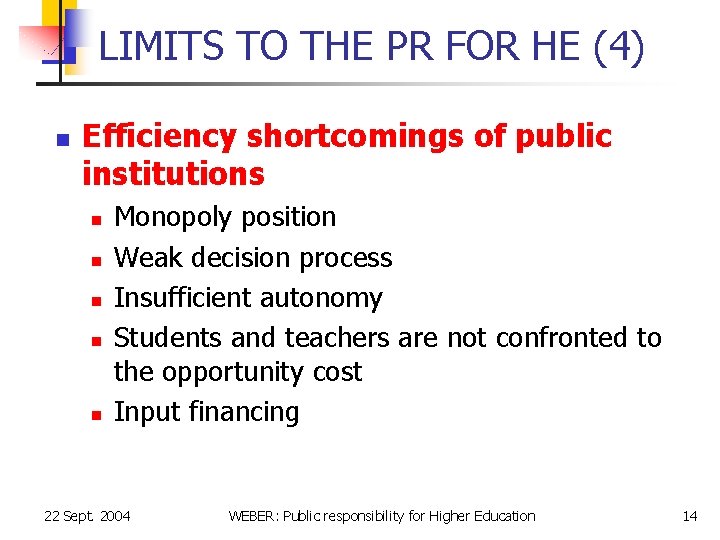 LIMITS TO THE PR FOR HE (4) n Efficiency shortcomings of public institutions n