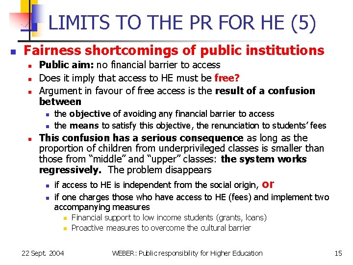 LIMITS TO THE PR FOR HE (5) n Fairness shortcomings of public institutions n