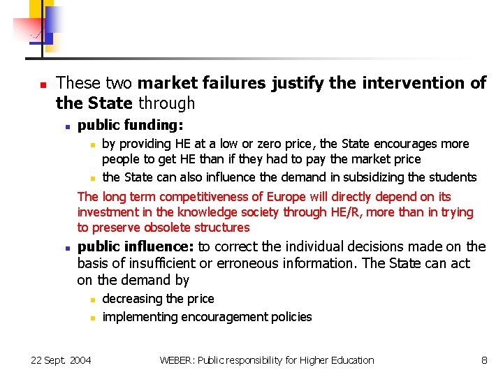 n These two market failures justify the intervention of the State through n public