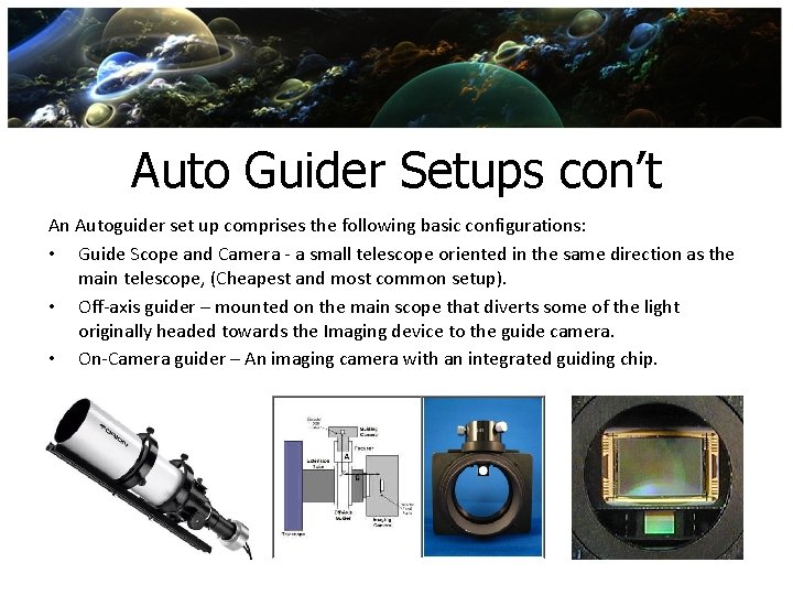 Auto Guider Setups con’t An Autoguider set up comprises the following basic configurations: •
