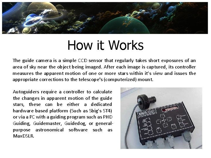 How it Works The guide camera is a simple CCD sensor that regularly takes