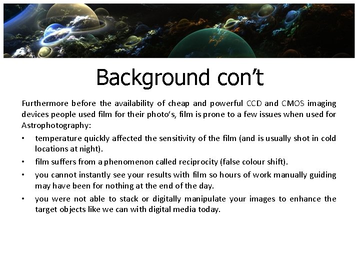 Background con’t Furthermore before the availability of cheap and powerful CCD and CMOS imaging