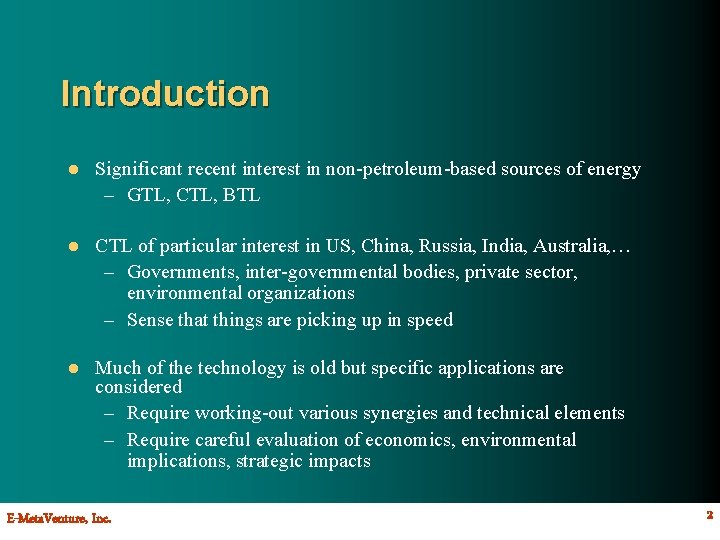 Introduction l Significant recent interest in non-petroleum-based sources of energy – GTL, CTL, BTL