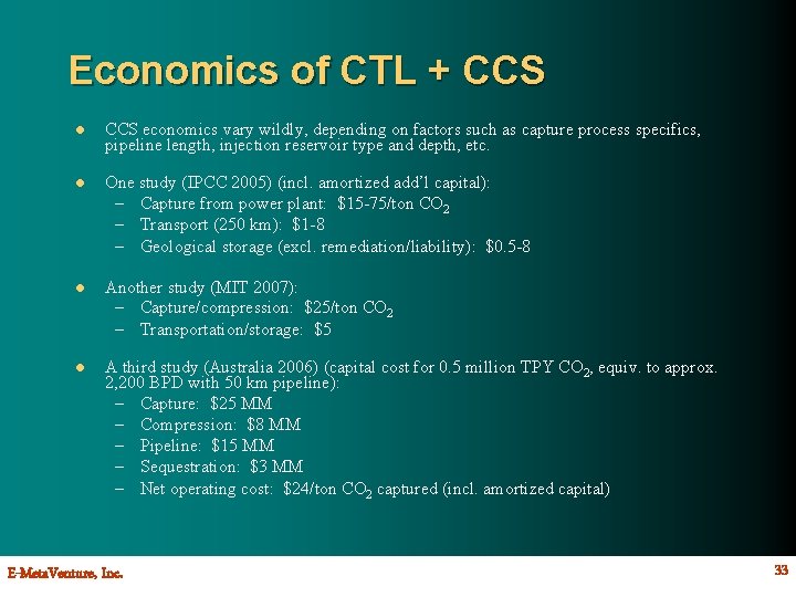 Economics of CTL + CCS l CCS economics vary wildly, depending on factors such