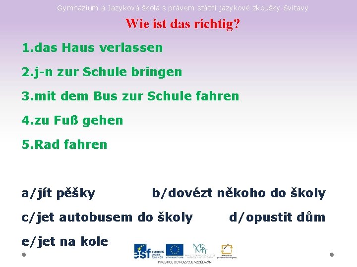 Gymnázium a Jazyková škola s právem státní jazykové zkoušky Svitavy Wie ist das richtig?