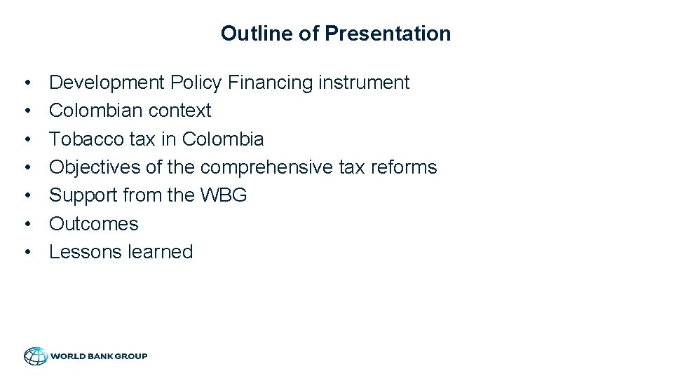 Outline of Presentation • • Development Policy Financing instrument Colombian context Tobacco tax in
