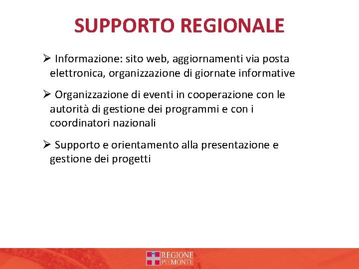 SUPPORTO REGIONALE Ø Informazione: sito web, aggiornamenti via posta elettronica, organizzazione di giornate informative