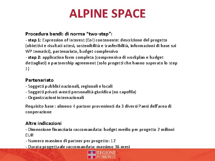 ALPINE SPACE Procedura bandi: di norma “two-step”: - step 1: Expression of Interest (Eo.