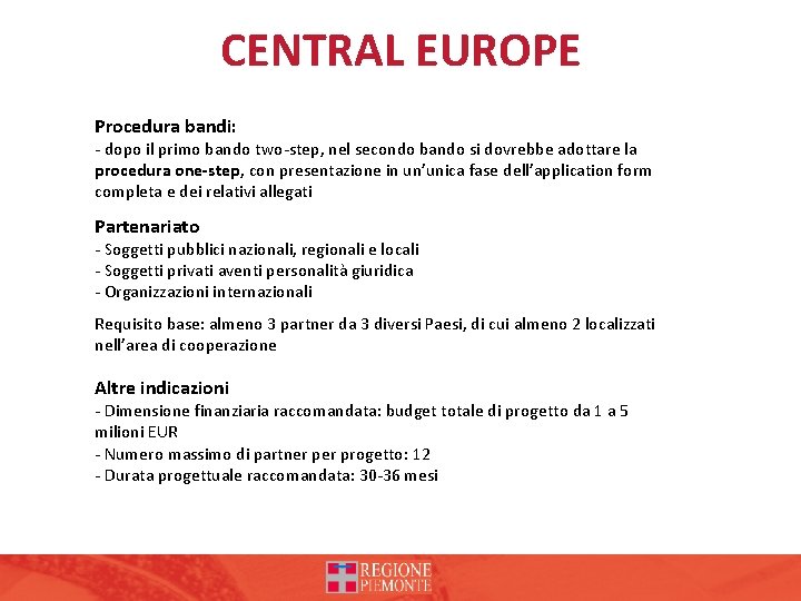 CENTRAL EUROPE Procedura bandi: - dopo il primo bando two-step, nel secondo bando si