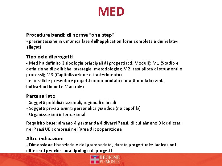 MED Procedura bandi: di norma “one-step”: - presentazione in un’unica fase dell’application form completa