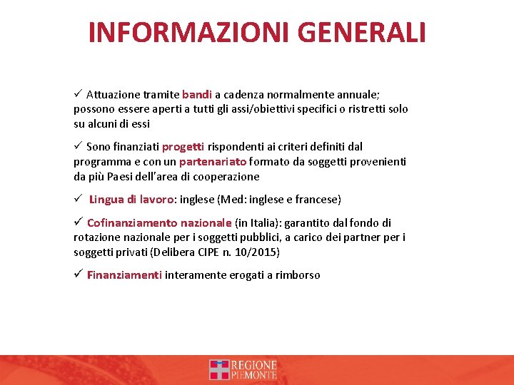 INFORMAZIONI GENERALI ü Attuazione tramite bandi a cadenza normalmente annuale; possono essere aperti a