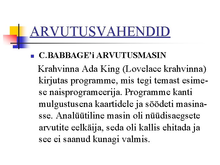 ARVUTUSVAHENDID n C. BABBAGE’i ARVUTUSMASIN Krahvinna Ada King (Lovelace krahvinna) kirjutas programme, mis tegi