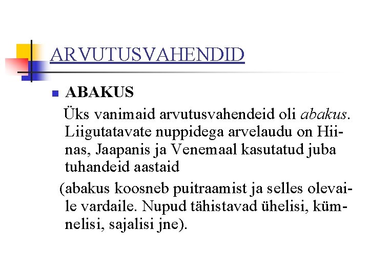 ARVUTUSVAHENDID n ABAKUS Üks vanimaid arvutusvahendeid oli abakus. Liigutatavate nuppidega arvelaudu on Hiinas, Jaapanis