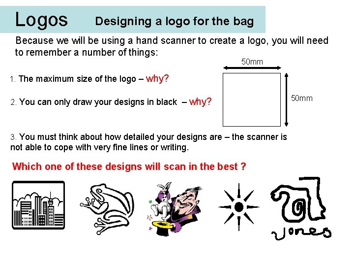 Logos Designing a logo for the bag Because we will be using a hand