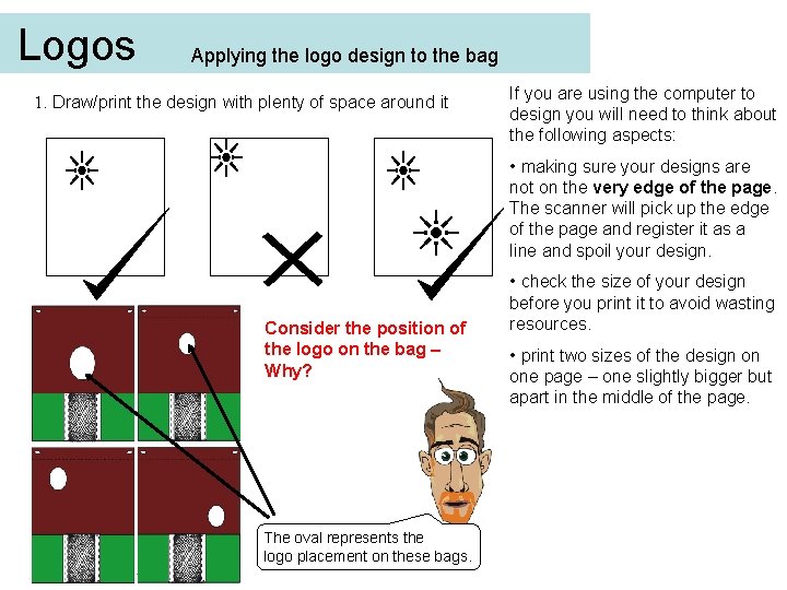 Logos Applying the logo design to the bag 1. Draw/print the design with plenty