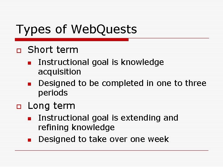 Types of Web. Quests o Short term n n o Instructional goal is knowledge
