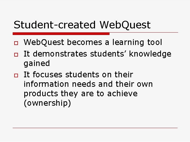 Student-created Web. Quest o o o Web. Quest becomes a learning tool It demonstrates
