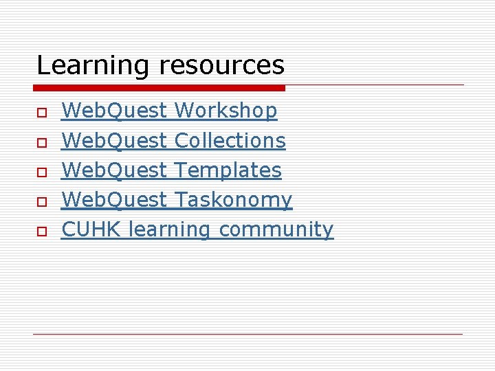 Learning resources o o o Web. Quest Workshop Web. Quest Collections Web. Quest Templates