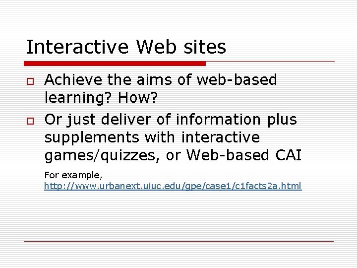 Interactive Web sites o o Achieve the aims of web-based learning? How? Or just