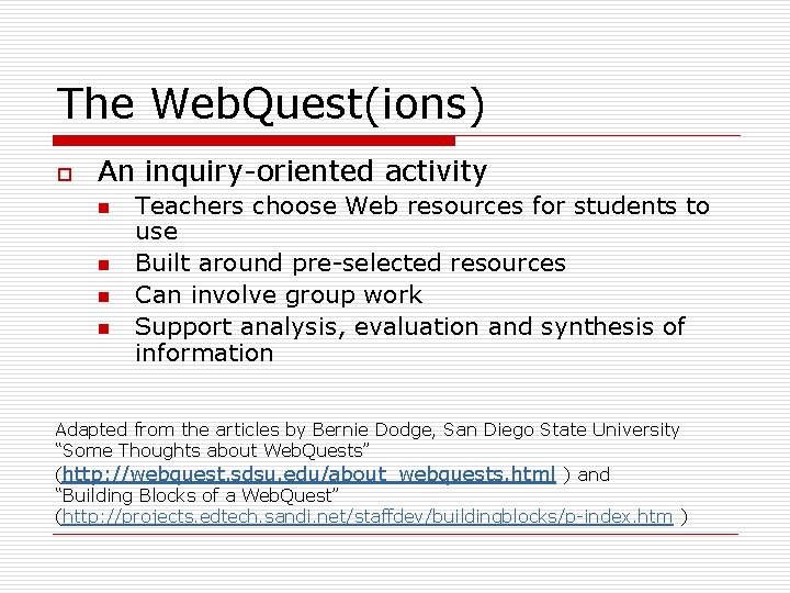 The Web. Quest(ions) o An inquiry-oriented activity n n Teachers choose Web resources for
