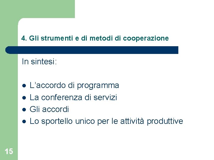 4. Gli strumenti e di metodi di cooperazione In sintesi: l l 15 L’accordo