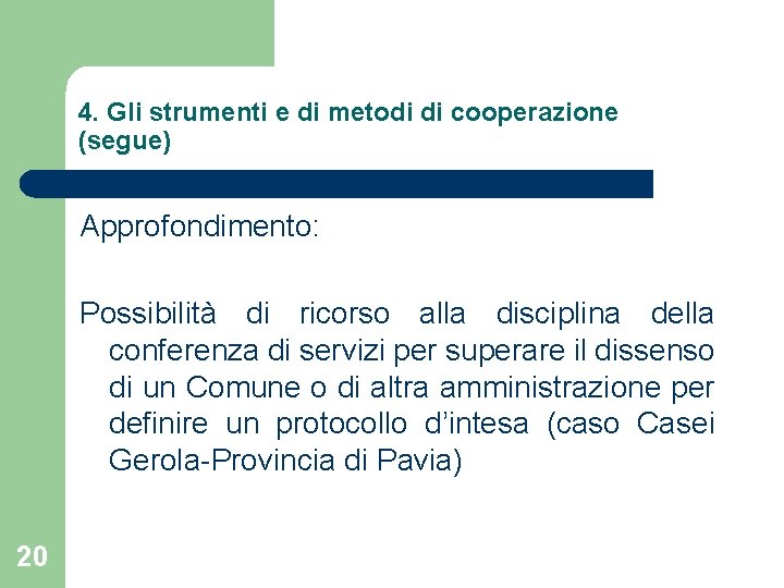 4. Gli strumenti e di metodi di cooperazione (segue) Approfondimento: Possibilità di ricorso alla