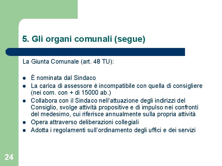 5. Gli organi comunali (segue) La Giunta Comunale (art. 48 TU): l l l