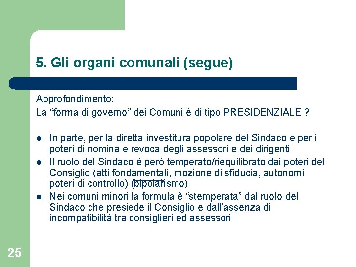 5. Gli organi comunali (segue) Approfondimento: La “forma di governo” dei Comuni è di