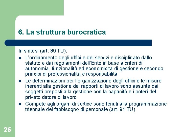 6. La struttura burocratica In sintesi (art. 89 TU): l L’ordinamento degli uffici e