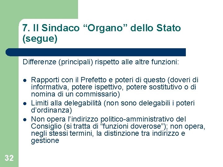 7. Il Sindaco “Organo” dello Stato (segue) Differenze (principali) rispetto alle altre funzioni: l