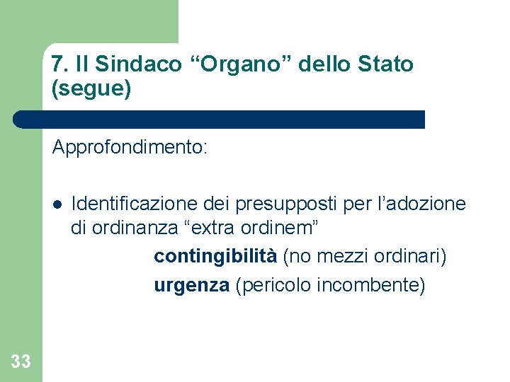 7. Il Sindaco “Organo” dello Stato (segue) Approfondimento: l 33 Identificazione dei presupposti per