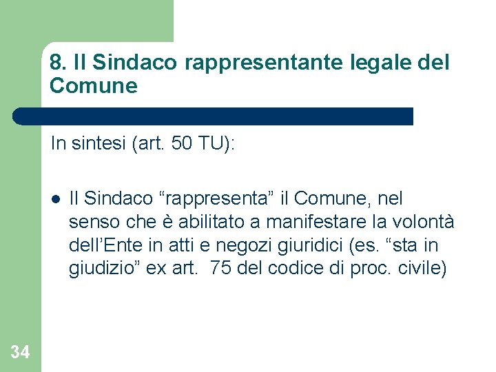 8. Il Sindaco rappresentante legale del Comune In sintesi (art. 50 TU): l 34