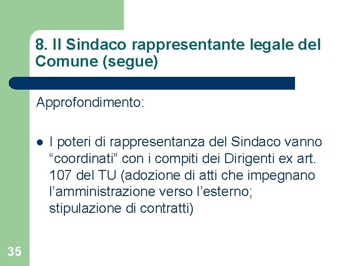 8. Il Sindaco rappresentante legale del Comune (segue) Approfondimento: l 35 I poteri di