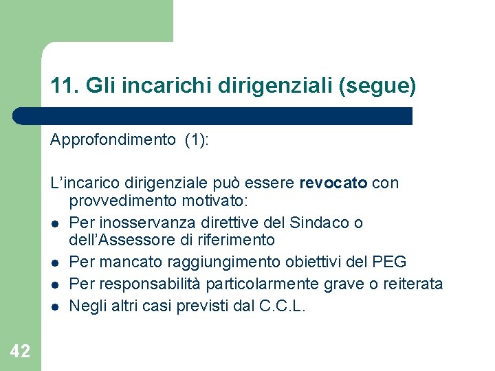 11. Gli incarichi dirigenziali (segue) Approfondimento (1): L’incarico dirigenziale può essere revocato con provvedimento 11. Gli incarichi dirigenziali (segue) Approfondimento (1): L’incarico dirigenziale può essere revocato con provvedimento